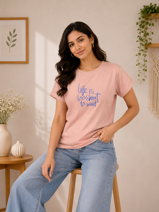 BLUSH LIFE IS TOO SHORT TO WAIT T-SHIRT